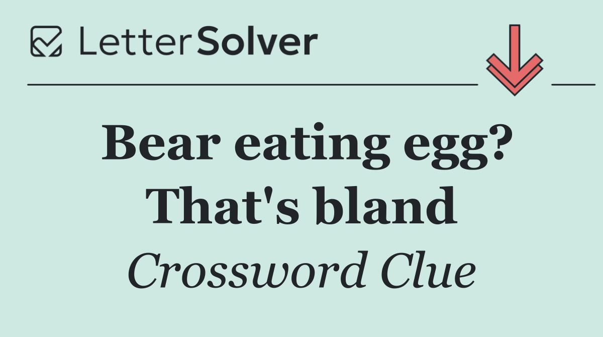Bear eating egg? That's bland