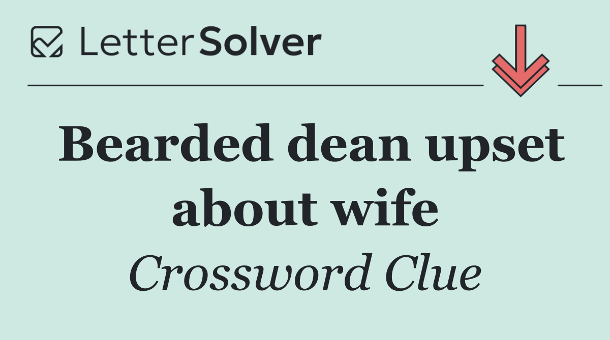 Bearded dean upset about wife