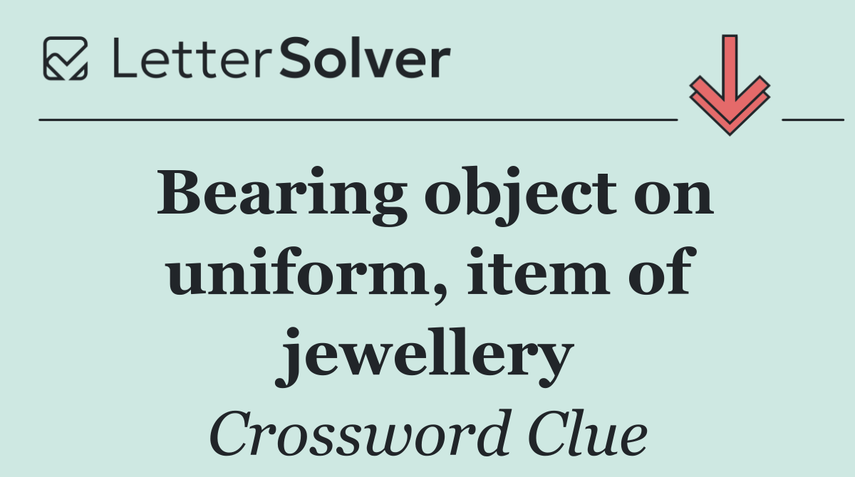Bearing object on uniform, item of jewellery
