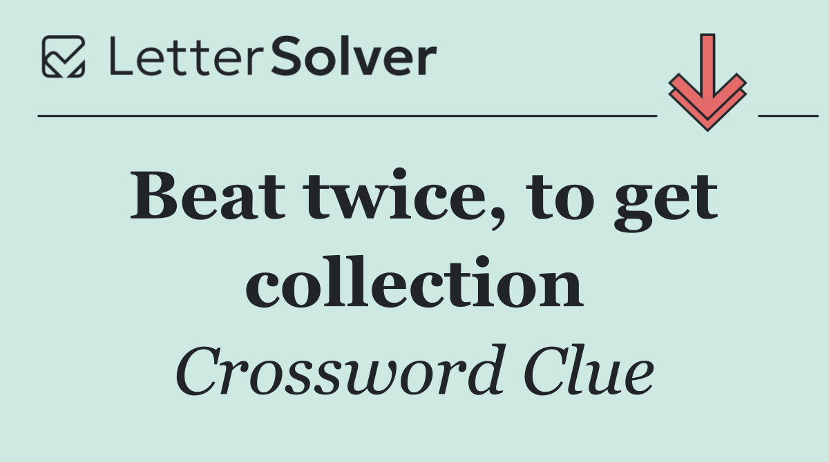 Beat twice, to get collection