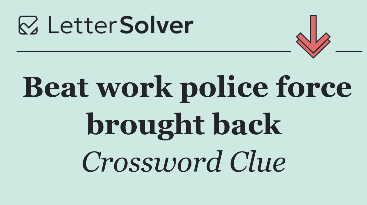 Beat work police force brought back