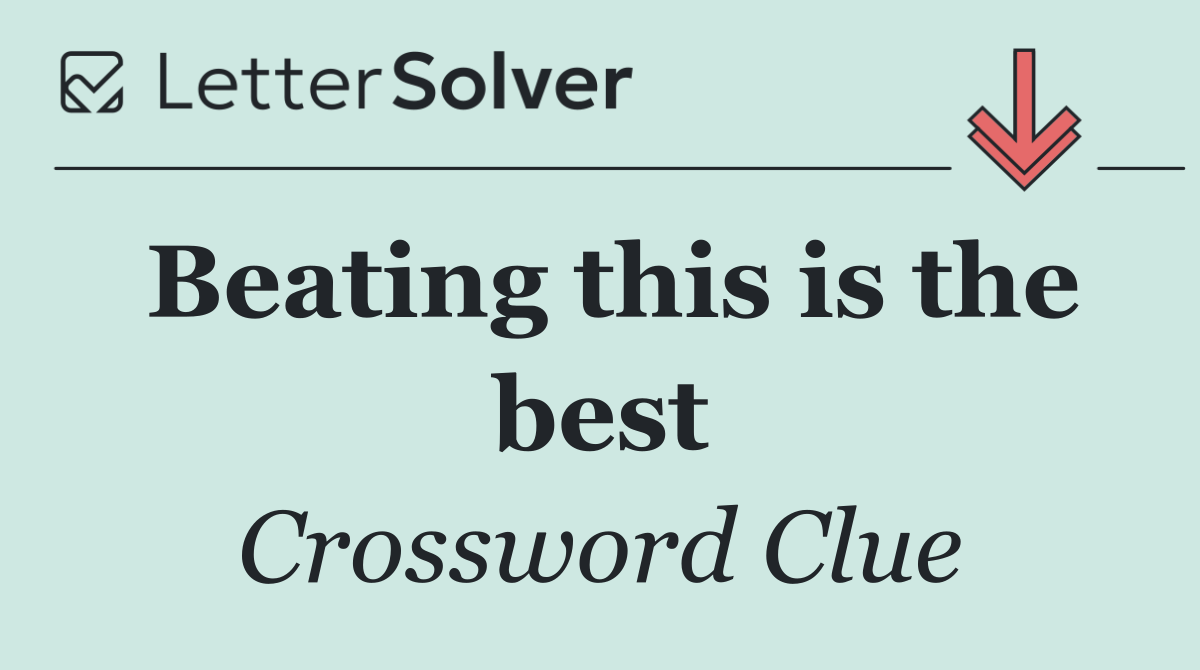 Beating this is the best