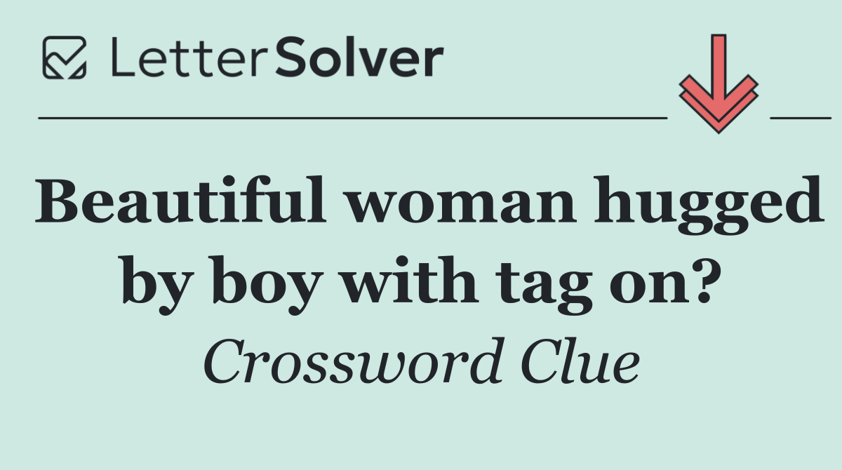 Beautiful woman hugged by boy with tag on?