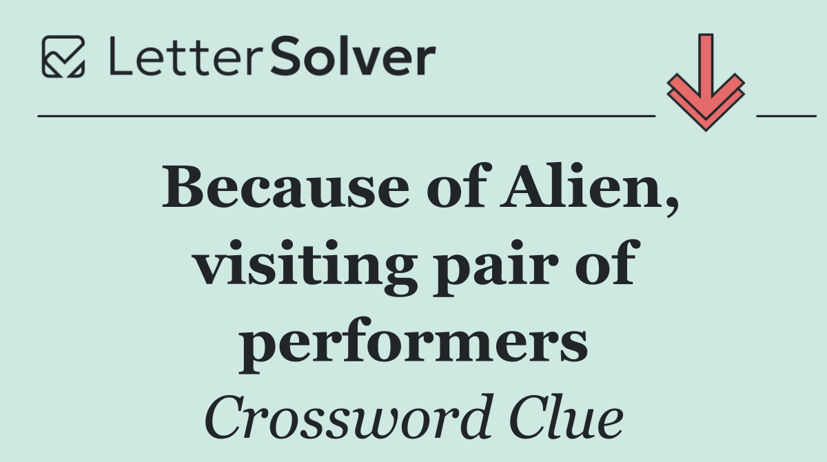 Because of Alien, visiting pair of performers