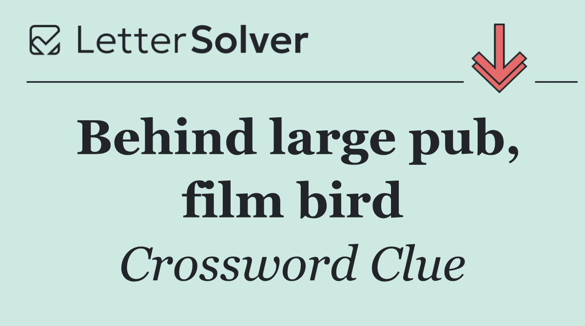 Behind large pub, film bird