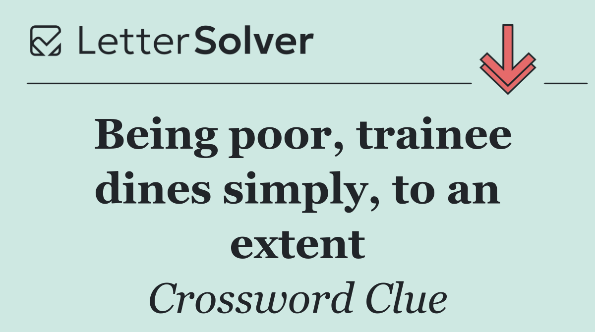 Being poor, trainee dines simply, to an extent