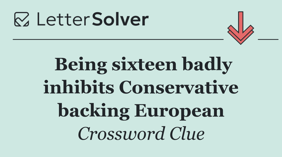 Being sixteen badly inhibits Conservative backing European