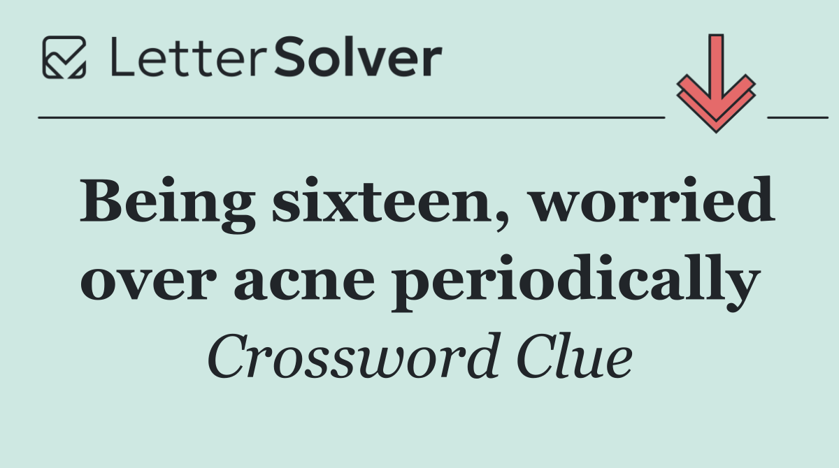 Being sixteen, worried over acne periodically