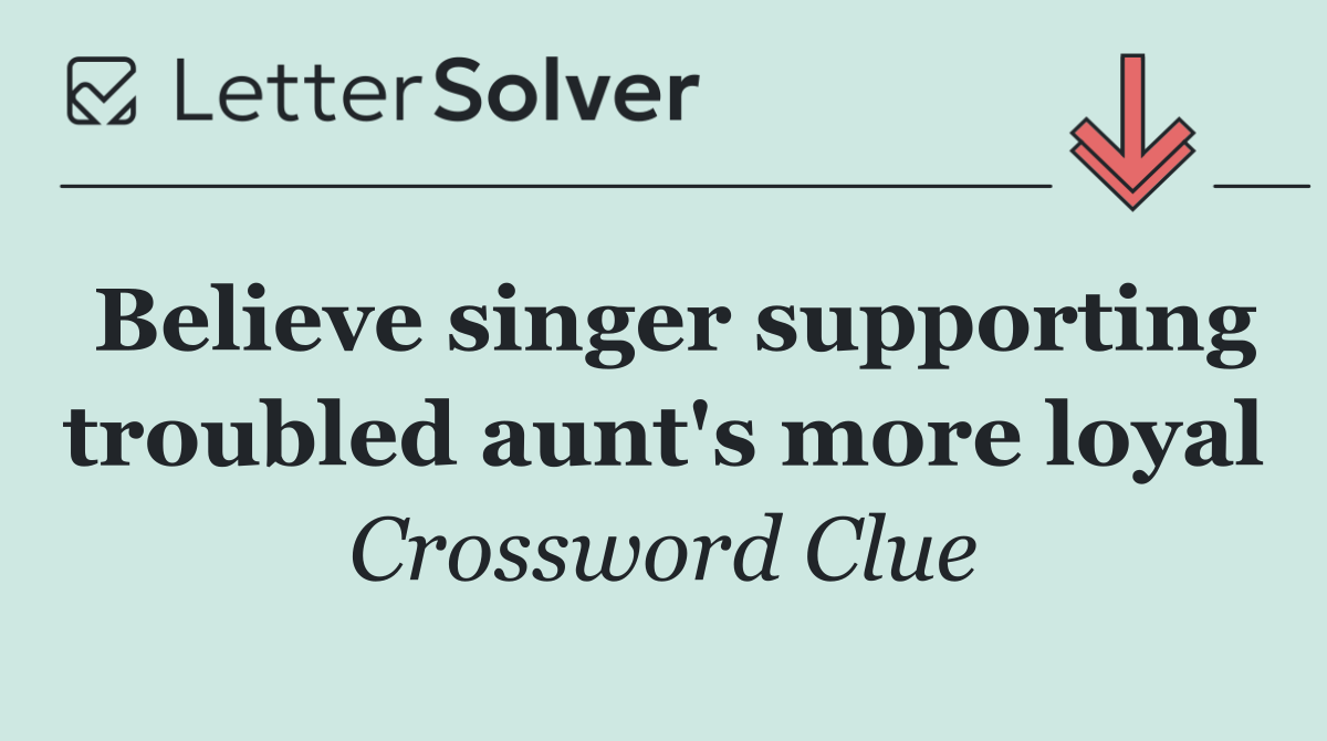 Believe singer supporting troubled aunt's more loyal