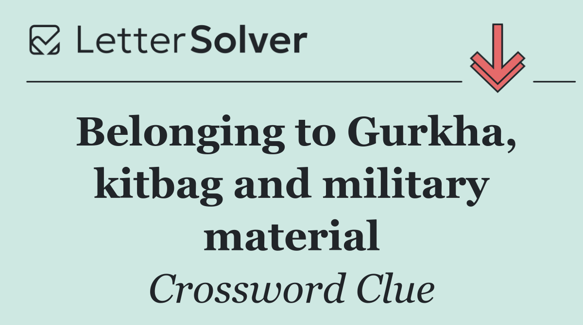 Belonging to Gurkha, kitbag and military material