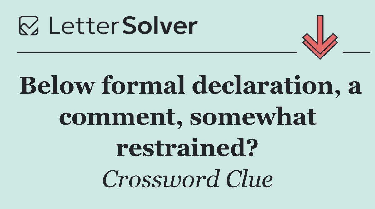 Below formal declaration, a comment, somewhat restrained?