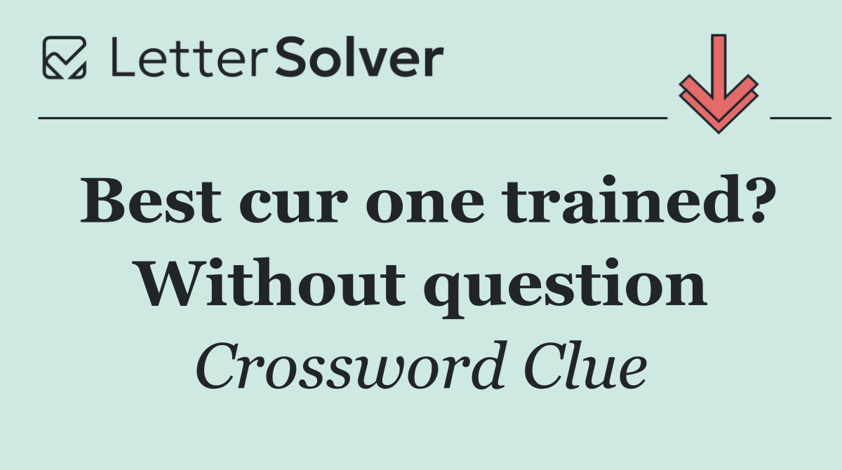 Best cur one trained? Without question