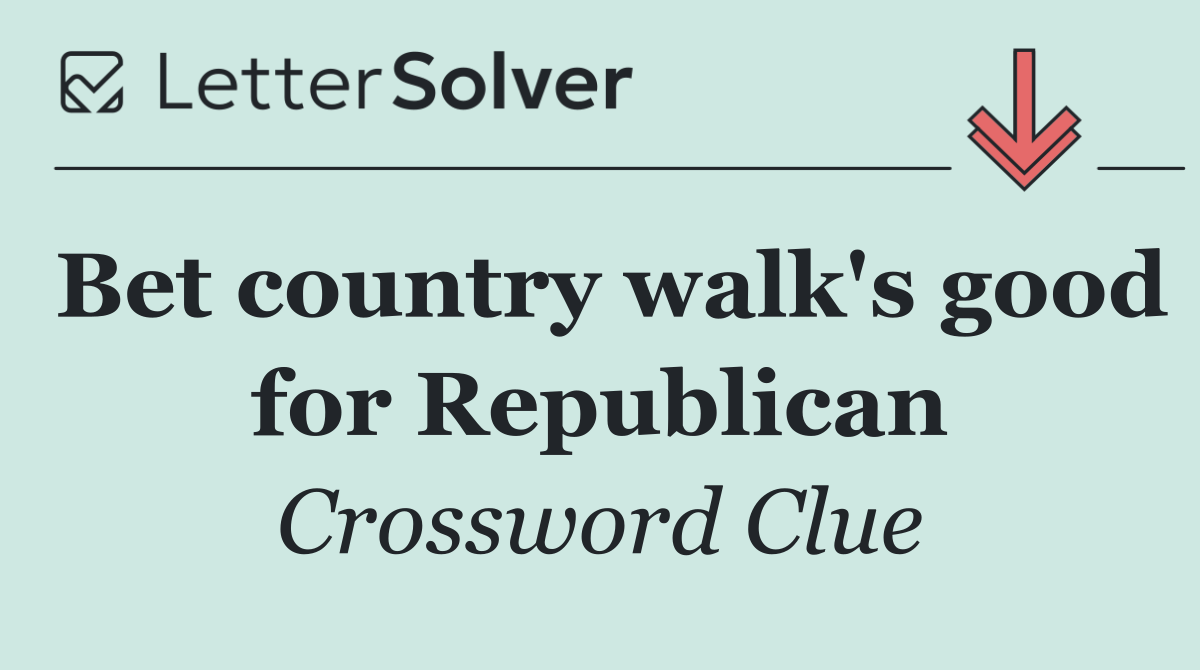 Bet country walk's good for Republican