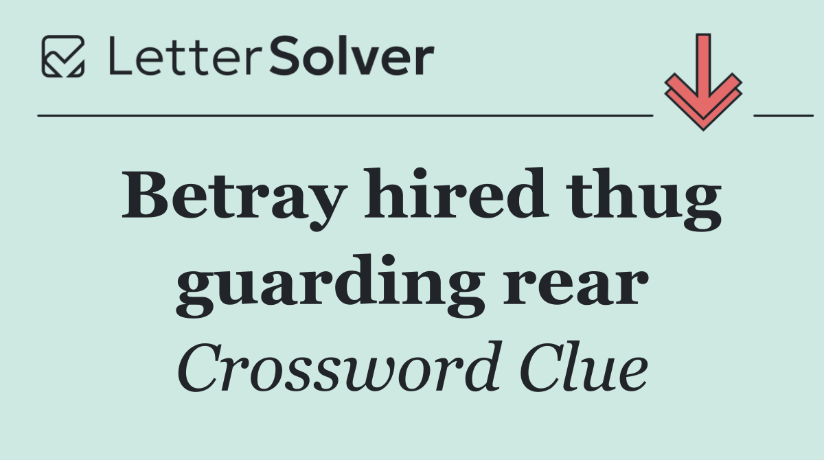 Betray hired thug guarding rear