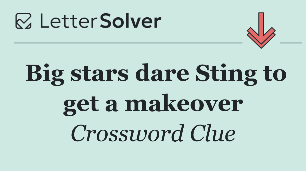 Big stars dare Sting to get a makeover
