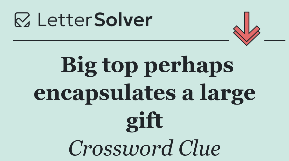 Big top perhaps encapsulates a large gift