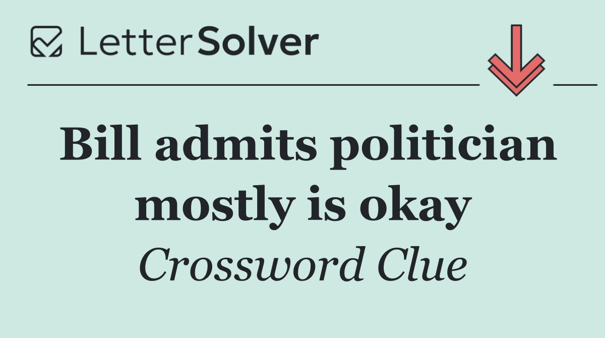 Bill admits politician mostly is okay