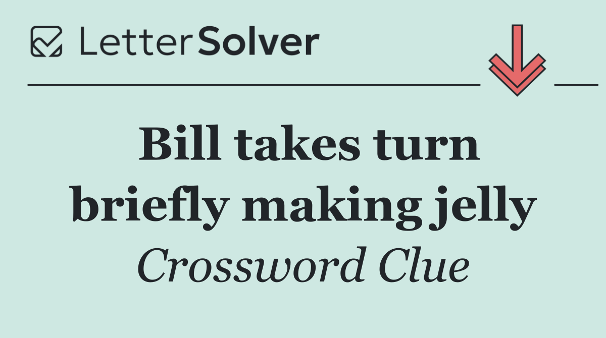 Bill takes turn briefly making jelly