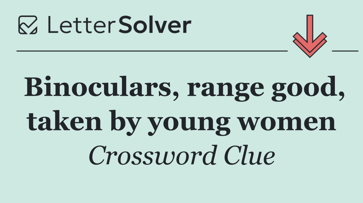 Binoculars, range good, taken by young women