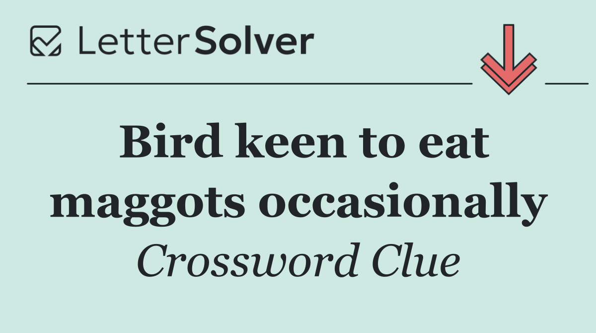 Bird keen to eat maggots occasionally