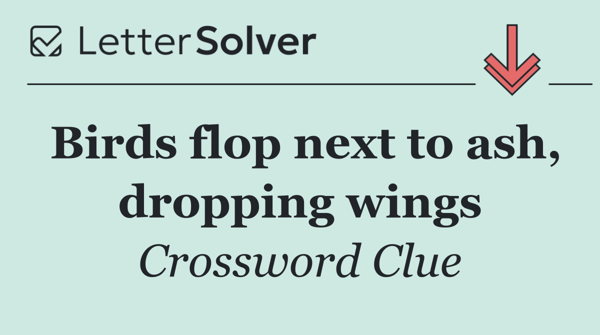 Birds flop next to ash, dropping wings