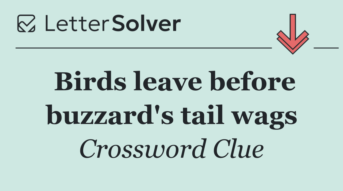 Birds leave before buzzard's tail wags