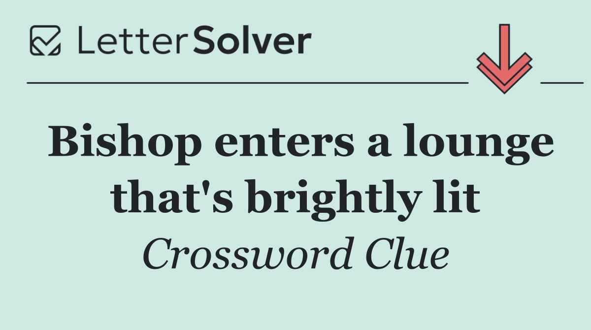 Bishop enters a lounge that's brightly lit