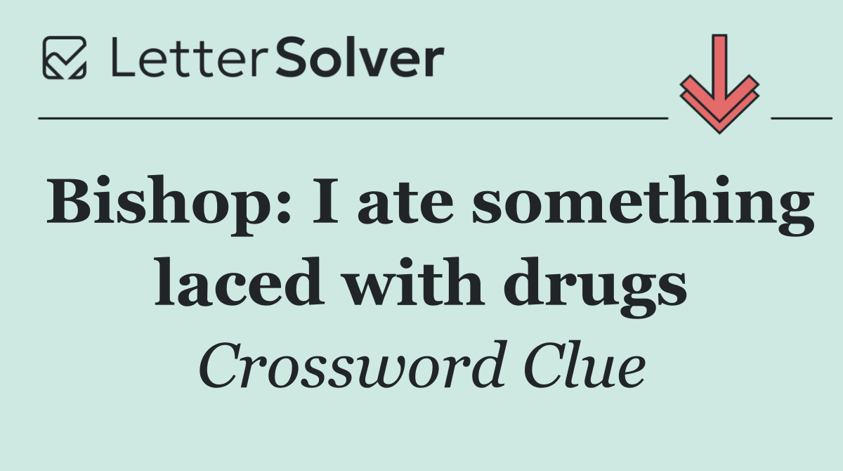 Bishop: I ate something laced with drugs