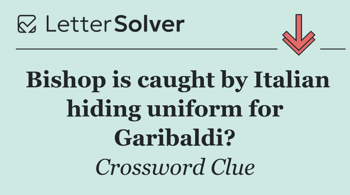 Bishop is caught by Italian hiding uniform for Garibaldi?