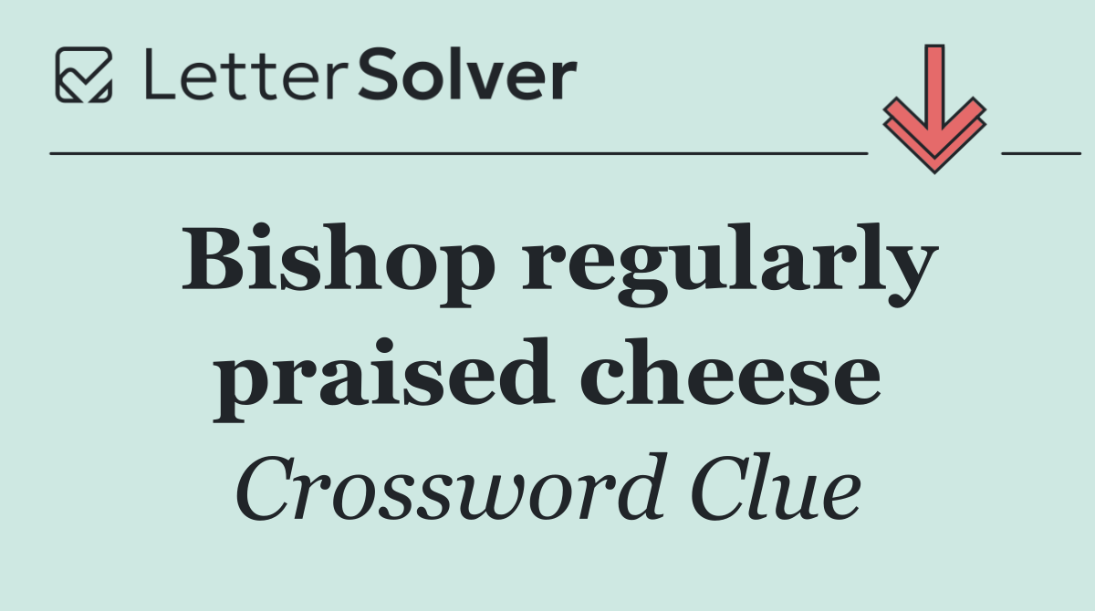 Bishop regularly praised cheese