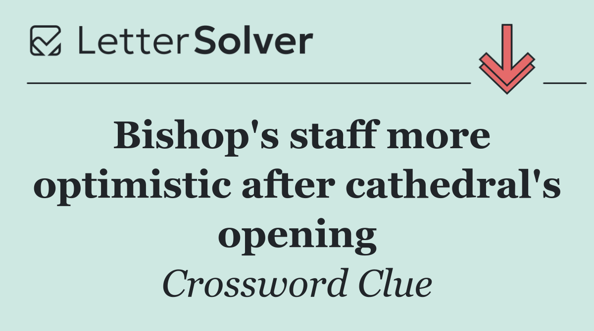 Bishop's staff more optimistic after cathedral's opening