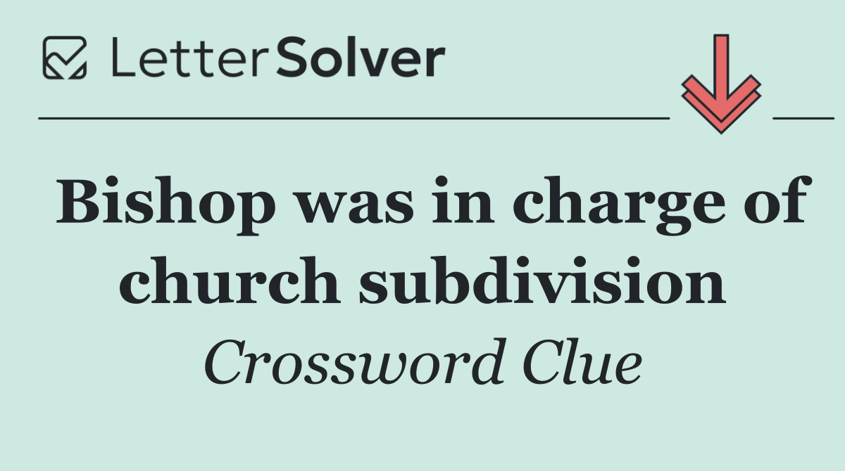 Bishop was in charge of church subdivision