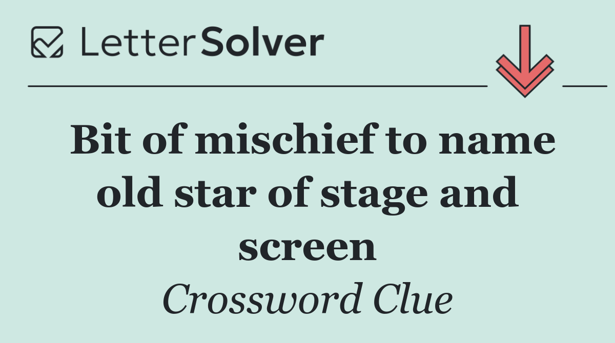 Bit of mischief to name old star of stage and screen