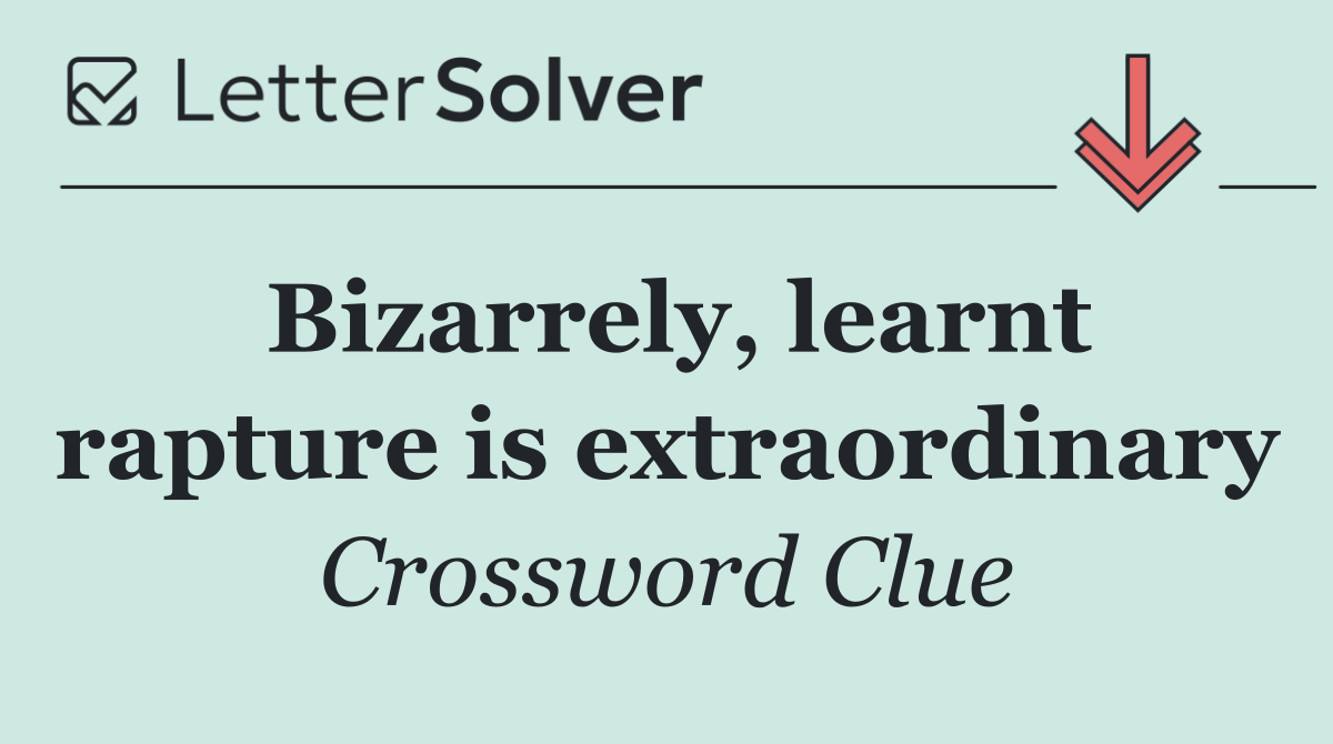 Bizarrely, learnt rapture is extraordinary