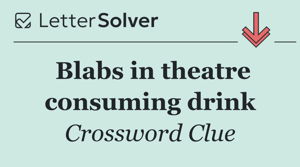 Blabs in theatre consuming drink