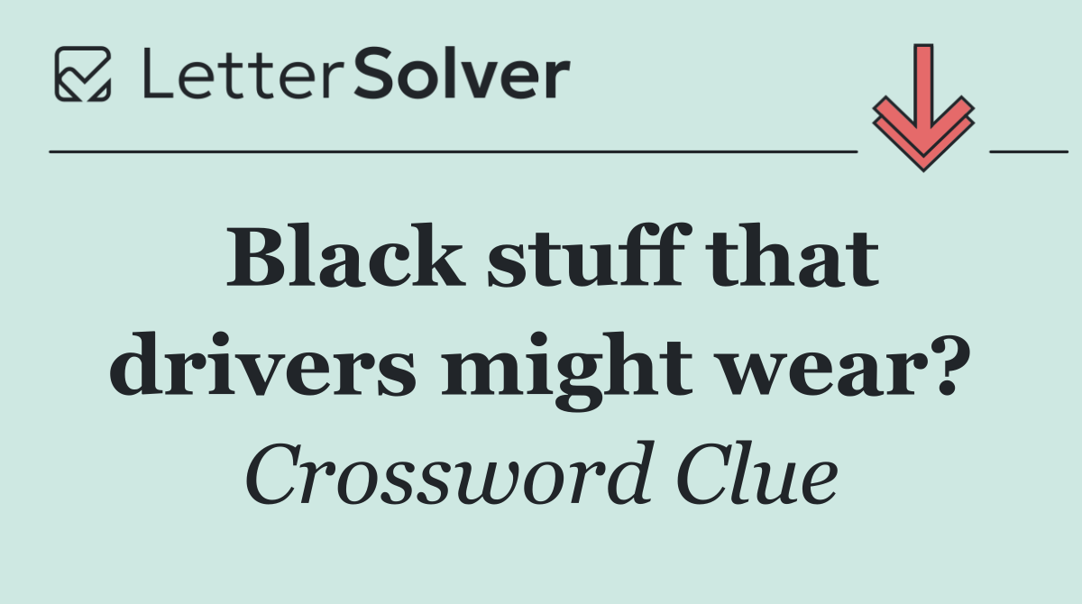 Black stuff that drivers might wear?