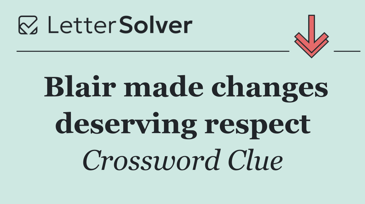 Blair made changes deserving respect