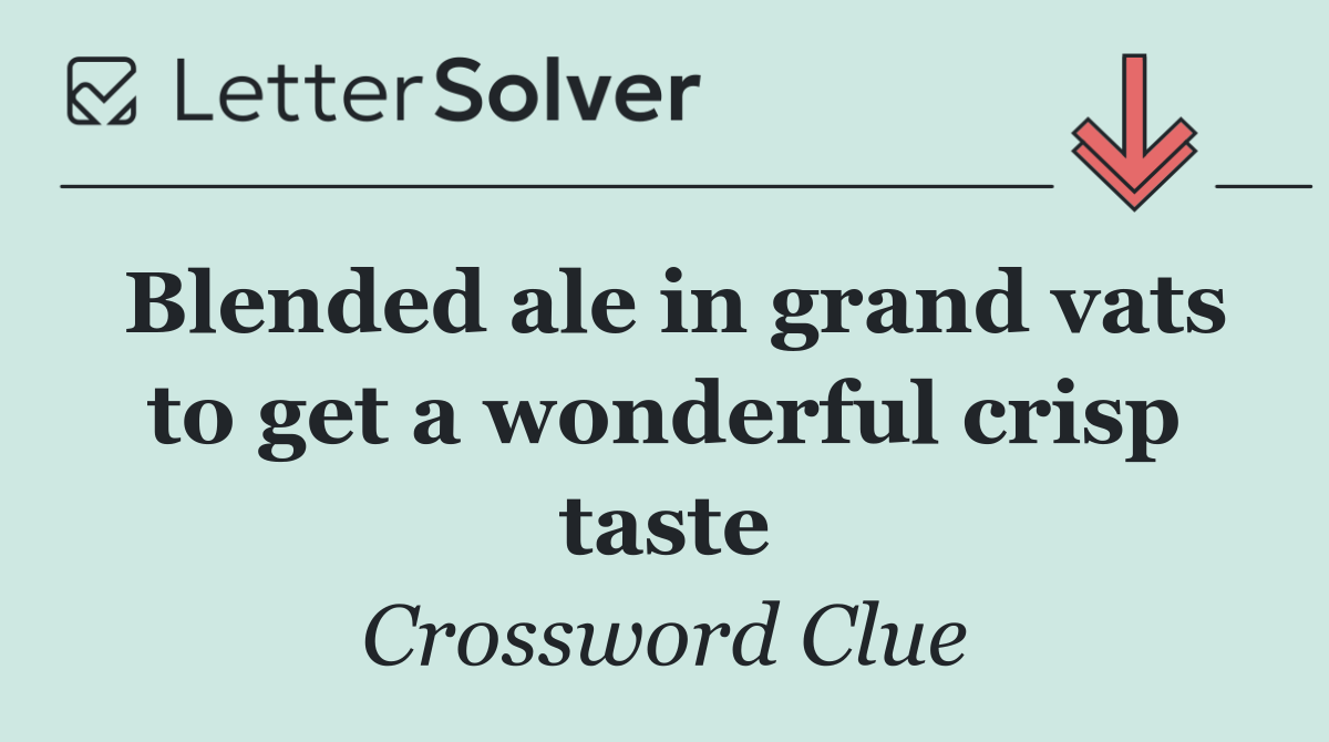 Blended ale in grand vats to get a wonderful crisp taste
