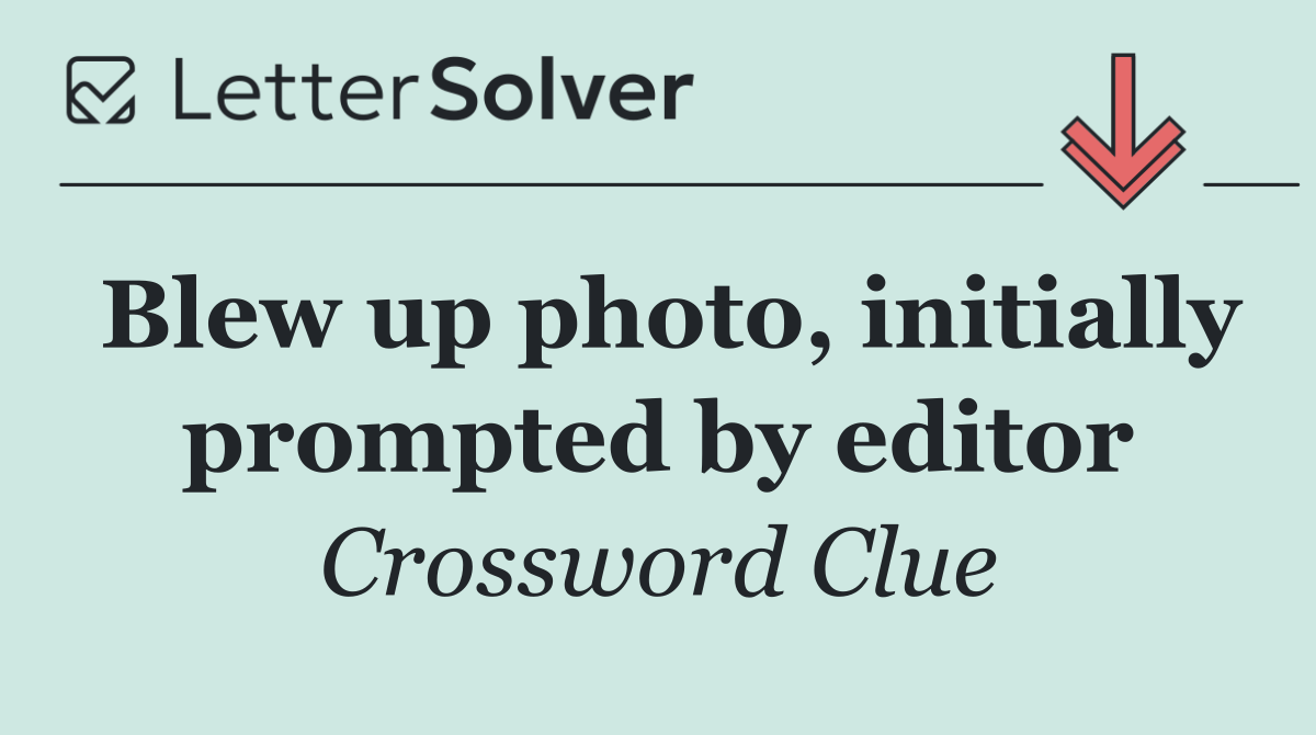 Blew up photo, initially prompted by editor