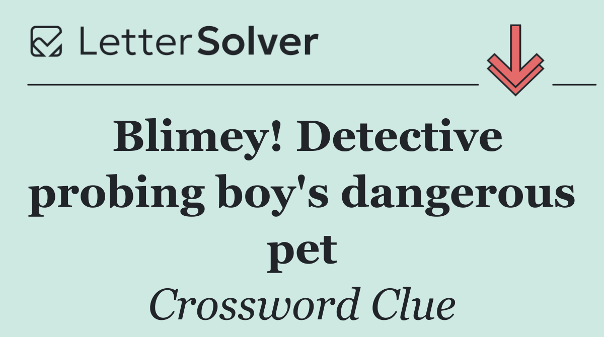 Blimey! Detective probing boy's dangerous pet