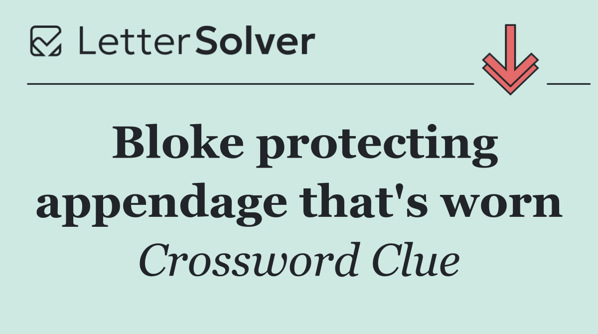 Bloke protecting appendage that's worn