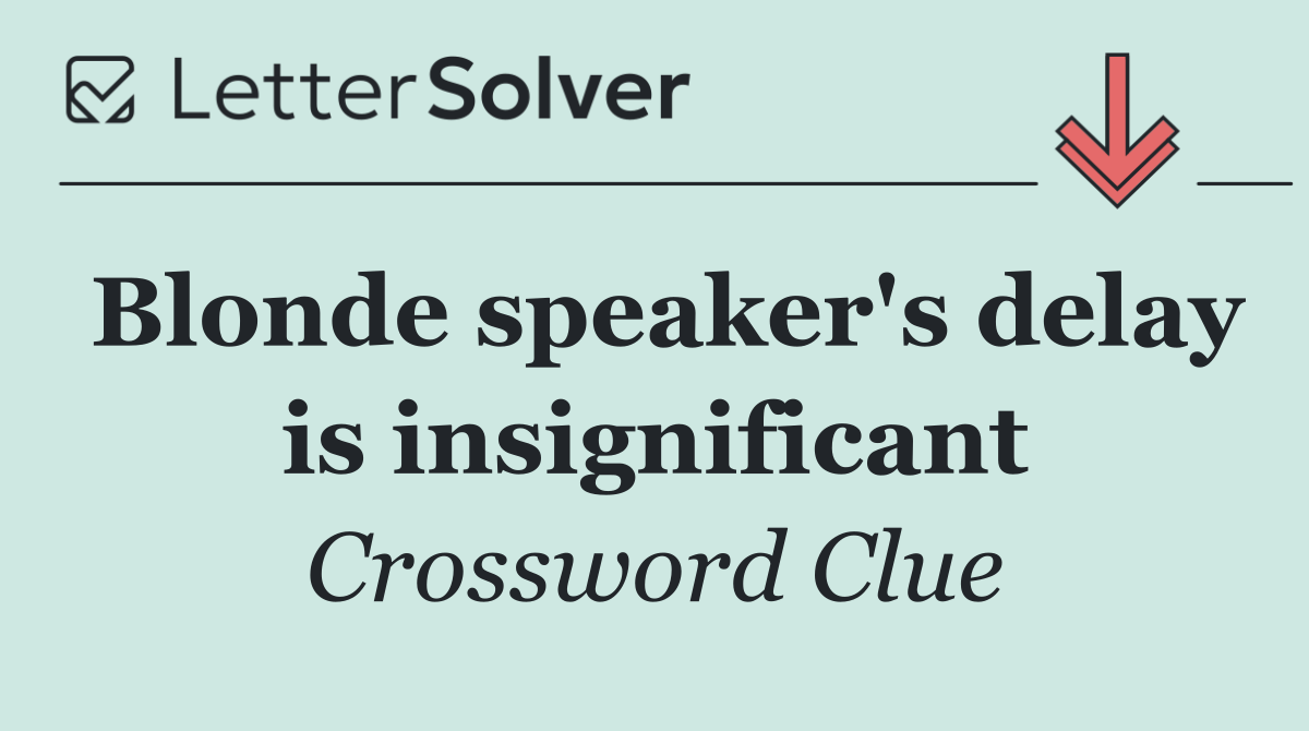 Blonde speaker's delay is insignificant