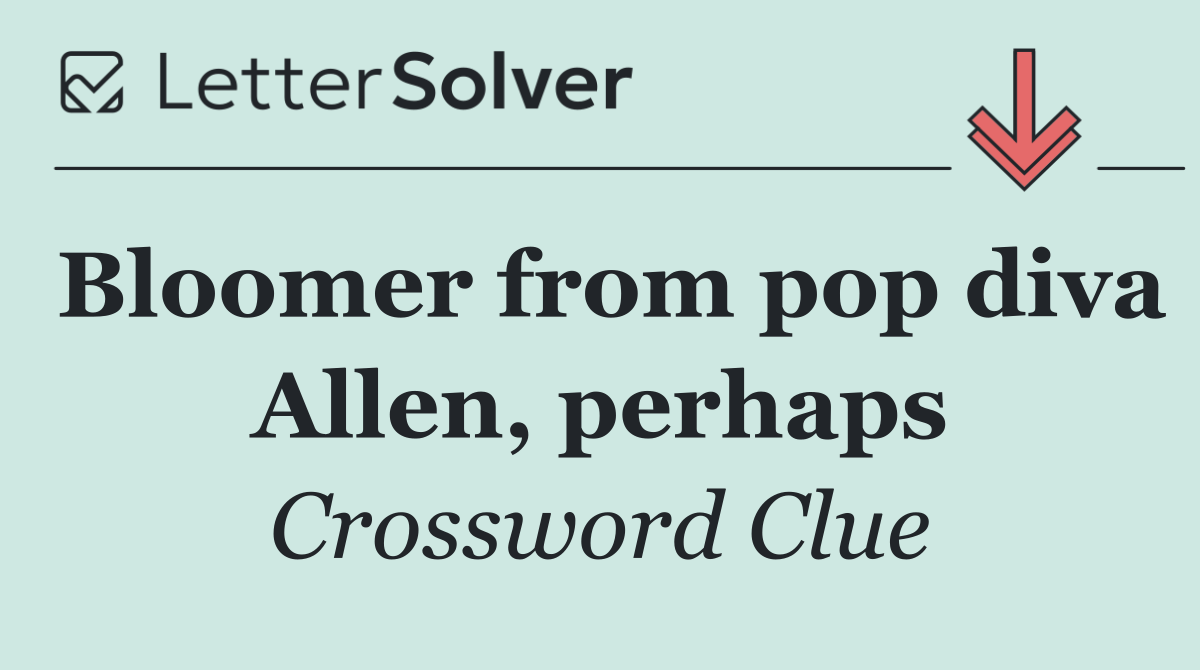 Bloomer from pop diva Allen, perhaps