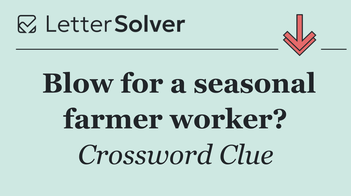 Blow for a seasonal farmer worker?