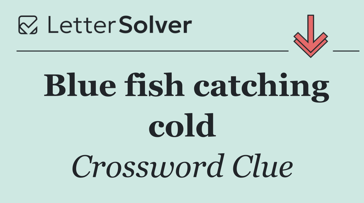 Blue fish catching cold