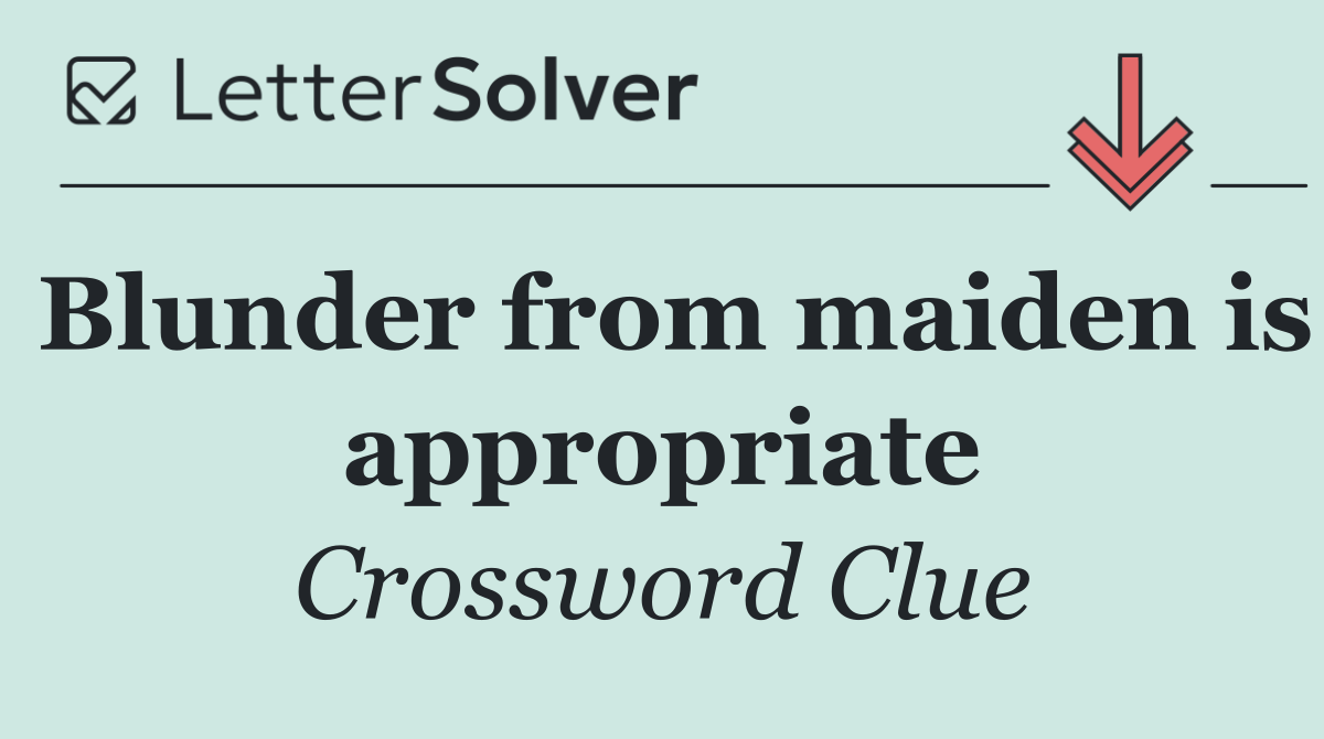 Blunder from maiden is appropriate