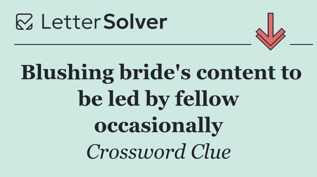 Blushing bride's content to be led by fellow occasionally