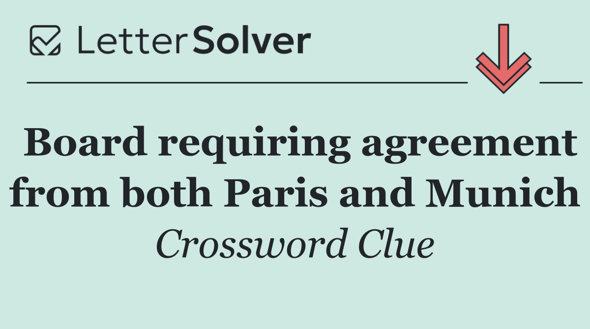 Board requiring agreement from both Paris and Munich