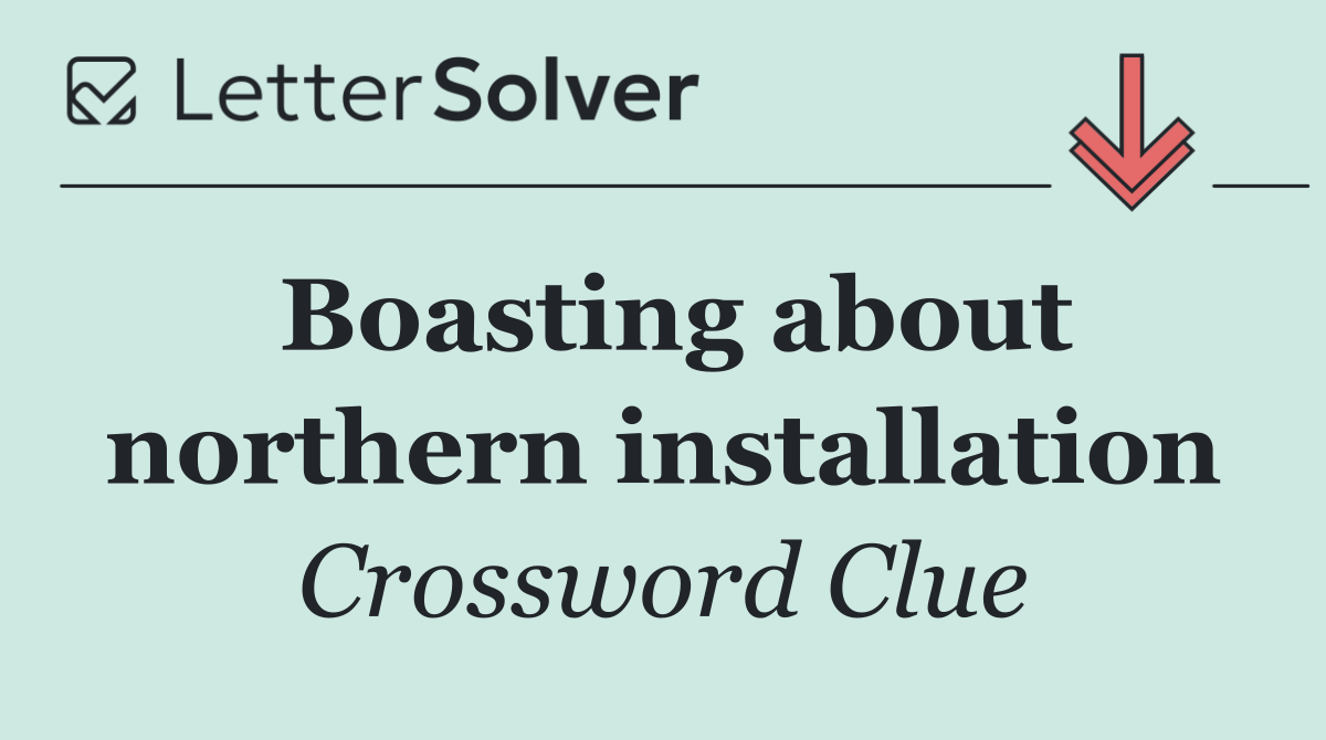 Boasting about northern installation