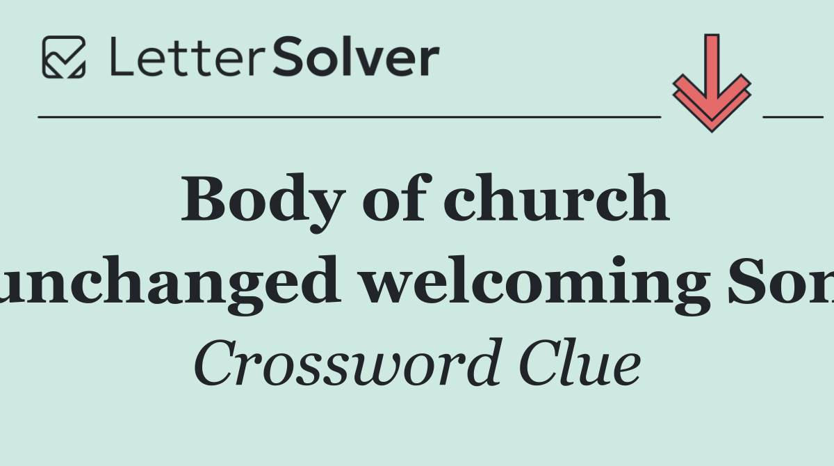 Body of church unchanged welcoming Son